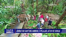 Jembatan Gantung Ambruk, 5 Pelajar SMP Terjatuh ke Sungai | SAPA SIANG
