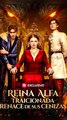 Reina Alfa Traicionada Renace De Sus Cenizas - Completo - Full Movie