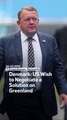 Denmark: US Wish to Negotiate a Solution on Greenland