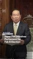 Japan PM Dissolves Parliament for Feb 8 Election