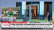 PF mira diretores do Rioprevidência em ativos do Banco Master