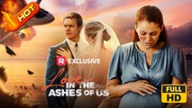 Love in the Ashes of us | Full Movie HD - Romance Toxic Romance Modern Love Triangle Emotional USA Mansion Transportation Banquet Contemporary All Ages Billionaire Housewife All-Too-Late Caught Cheating Divorce Misunderstanding