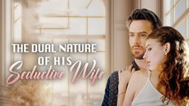 The Dual Nature of His Seductive Wife #FULL EPISODE