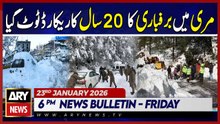 Murree breaks 20-year snowfall record | ARY News 6 PM Bulletin | 23rd Jan 2026