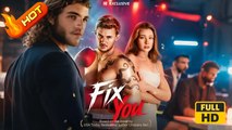 Fix You | Full Movie HD - SweetRomance Love Drama ShortFilms Hot Romantic Fated Lovers