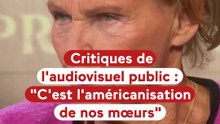 Critiques de l'audiovisuel public "C'est préoccupant, c'est l'américanisation de nos mœurs"