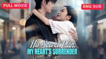 His Secret Plan My Hearts Surrender - Full English Subtitles