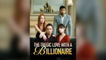 The Tragic Love with a Billionaire Full Episodes