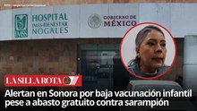Sarampión en Sonora: autoridades confirman vacunas suficientes, pero padres no acuden