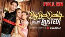 🔥[Hot 2026] Big Bad Daddy You Are Busted Full Movie