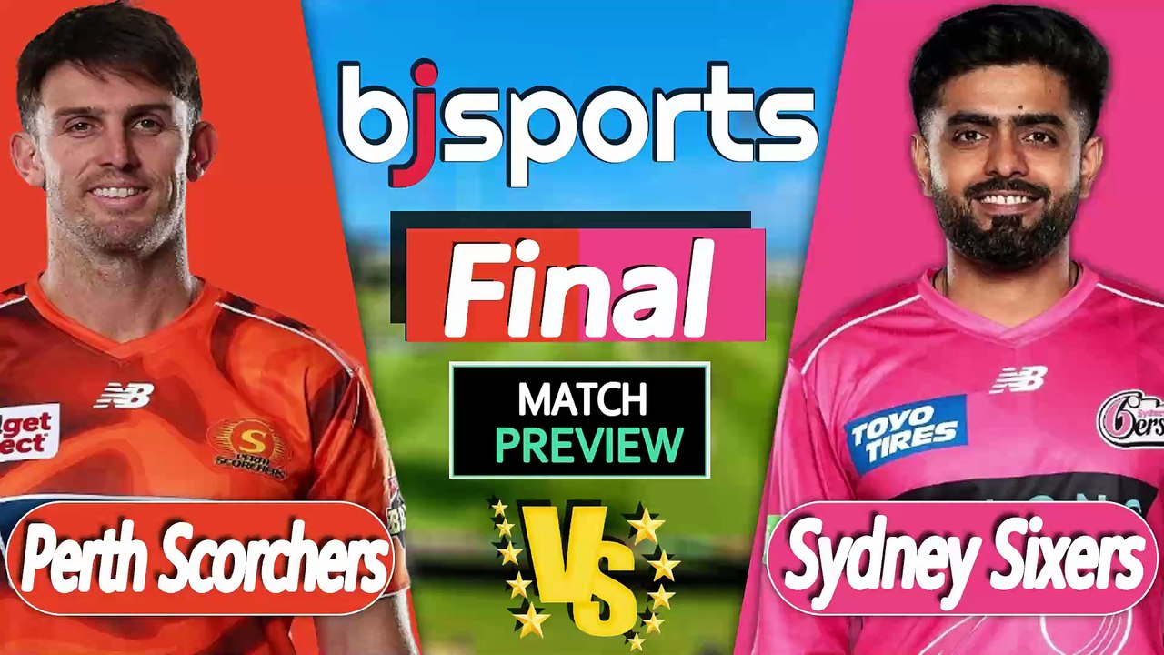 BBL 2025-26 | Sydney Sixers vs Perth Scorchers Final Match Preview |