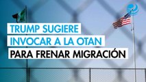 Trump propone a la OTAN enviar tropas a la frontera con México para frenar a los inmigrantes