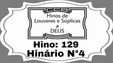 Hino: 129 - Hinário N°4