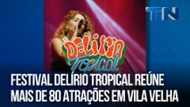 Festival Delírio Tropical reúne mais de 80 atrações em Vila Velha