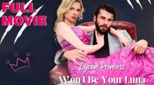Lycan Princess Won't Be Your Luna 🔥 - Full Movie