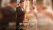 My Fiancé'S Dad Wants Me Full Completed - Full Movie