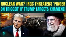 Iran to FIRE Nukes if Khamenei ATTACKED By Trump? IRGC Issues CHILLING ‘Will PULL Trigger’ Threat