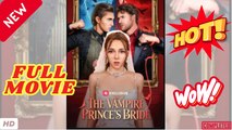 💥🎬 🔥  The Vampire Prince's Bride - Engsub 2026