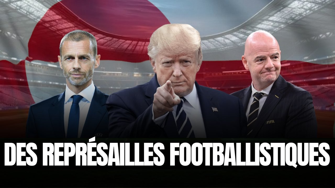 Groenland/Trump : les conséquences footballistiques (UEFA, Coupe du Monde...)