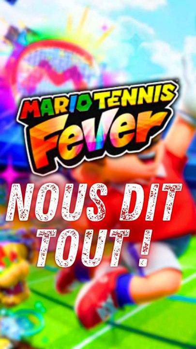 🚨 MARIO TENNIS FEVER ET SES INFOS ‼️🔥