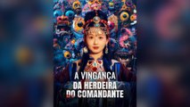 A Vingança Da Herdeira Do Comandante Filme Completo Legendado