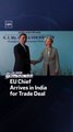 EU Chief Arrives In India For Trade Deal