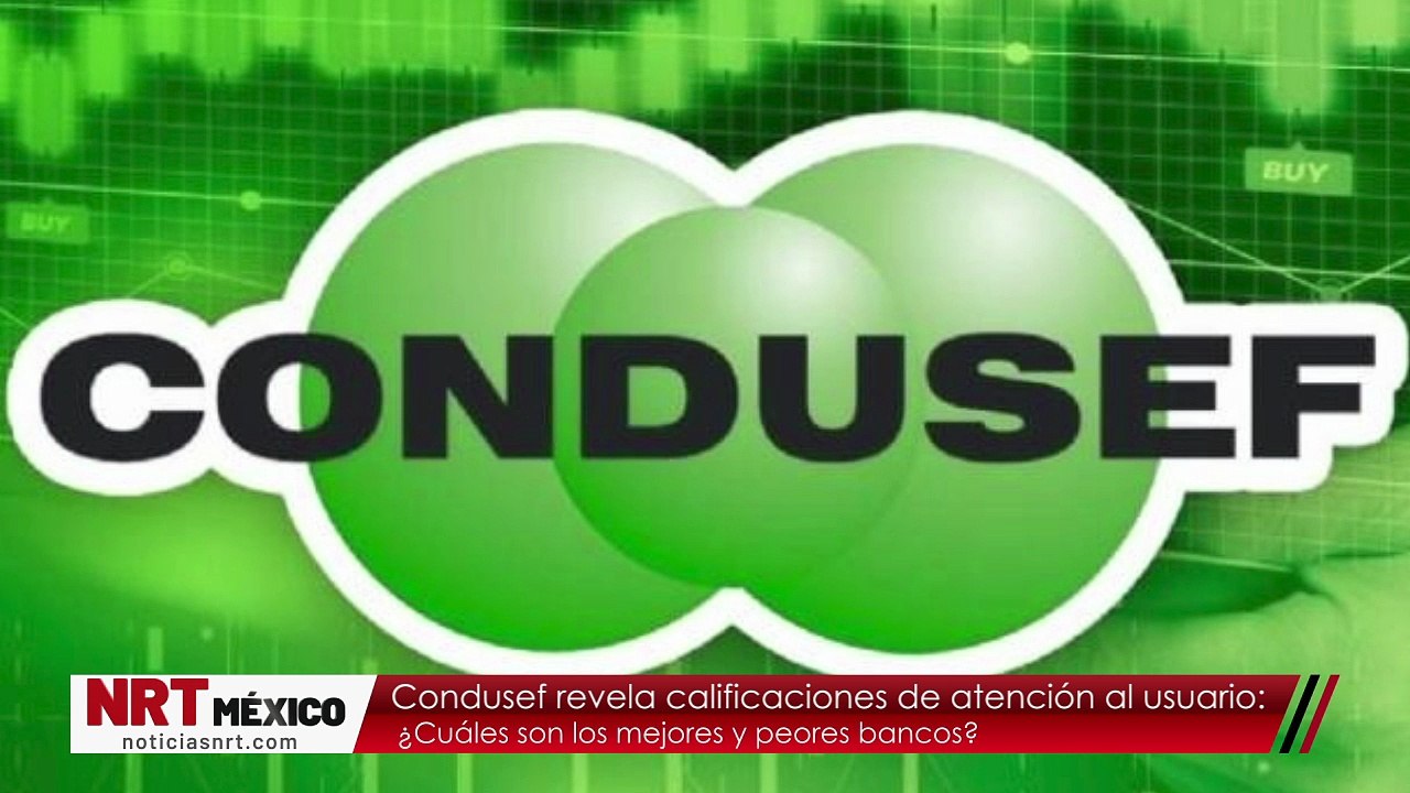 Condusef revela calificaciones de atención al usuario: ¿Cuáles son los mejores y peores bancos?