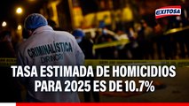 Tasa estimada de homicidios para 2025 es de 10.7%: 