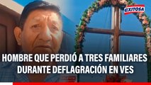 Hombre que perdió a tres familiares durante deflagración en VES: 