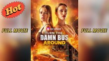 Turn The Dam Bus Around - Full Movie