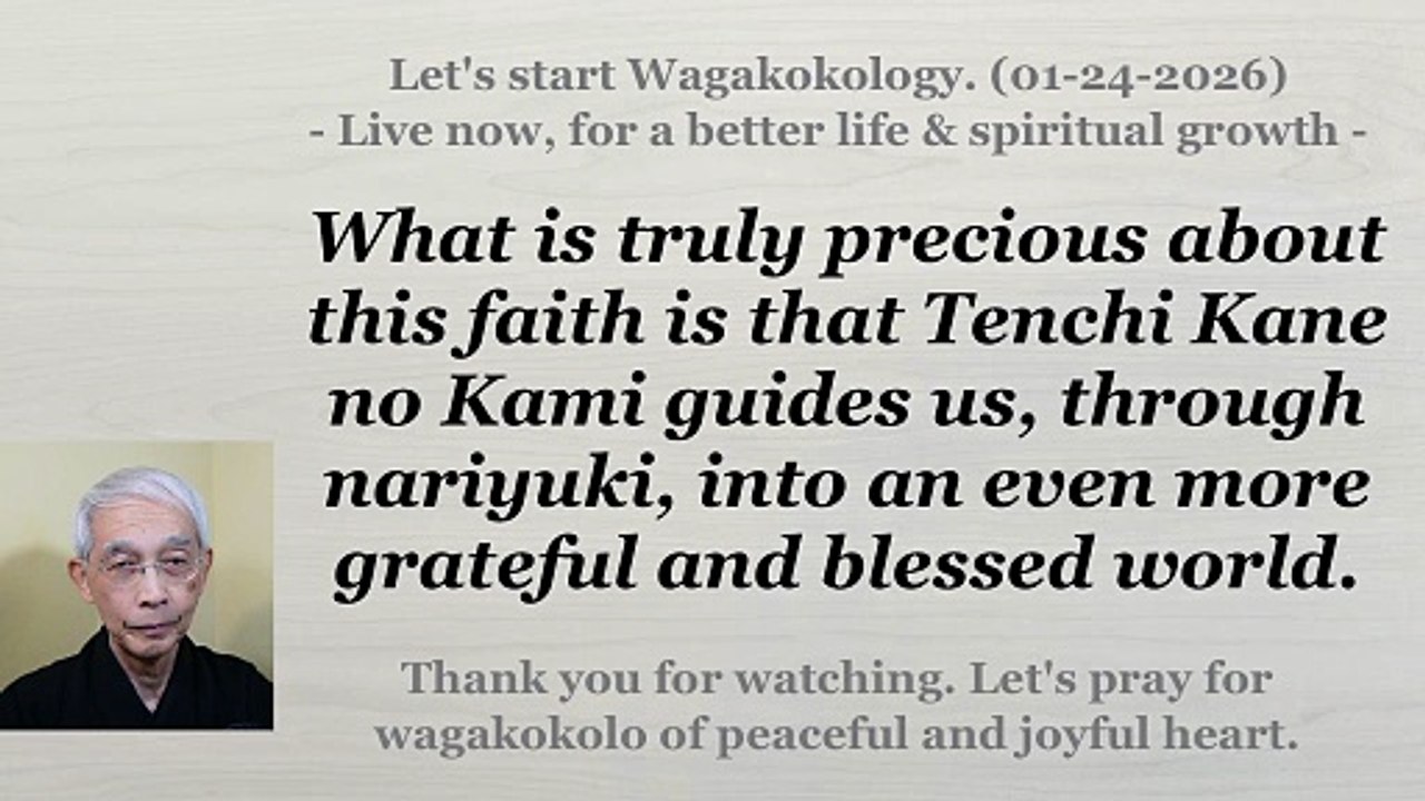 What is truly precious about this faith is that Tenchi Kane no Kami guides us, .... 01-24-2026