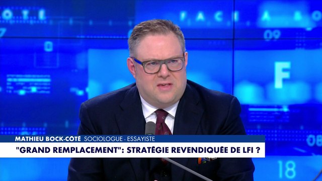 L'édito de Mathieu Bock-Côté : « Grand remplacement : stratégie revendiquée de LFI ?»