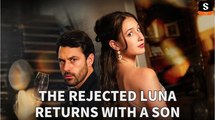 [Hot 2026🔥] The Rejected Luna Returns with Son Full Episodes_ SM