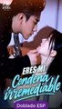 Eres mi condena irremediable completa doblado español