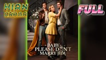 Baby Please Don't Marry Him Full Movie HD - Best Drama ShortFilms Hot Romantic Love Hidden Identity New Series 2026