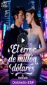 [Doblado ESP] El erro de millón dólares serie completa - DramaShorts TV