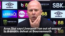 Arne Slot says Liverpool ‘ran out of energy’ in dramatic defeat at Bournemouth