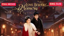 [Full EngSub] Love Beyond Memory Chinese Drama