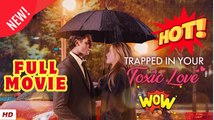 🔥💥 Trapped in Your Toxic Love - FULL MOVIES 2026