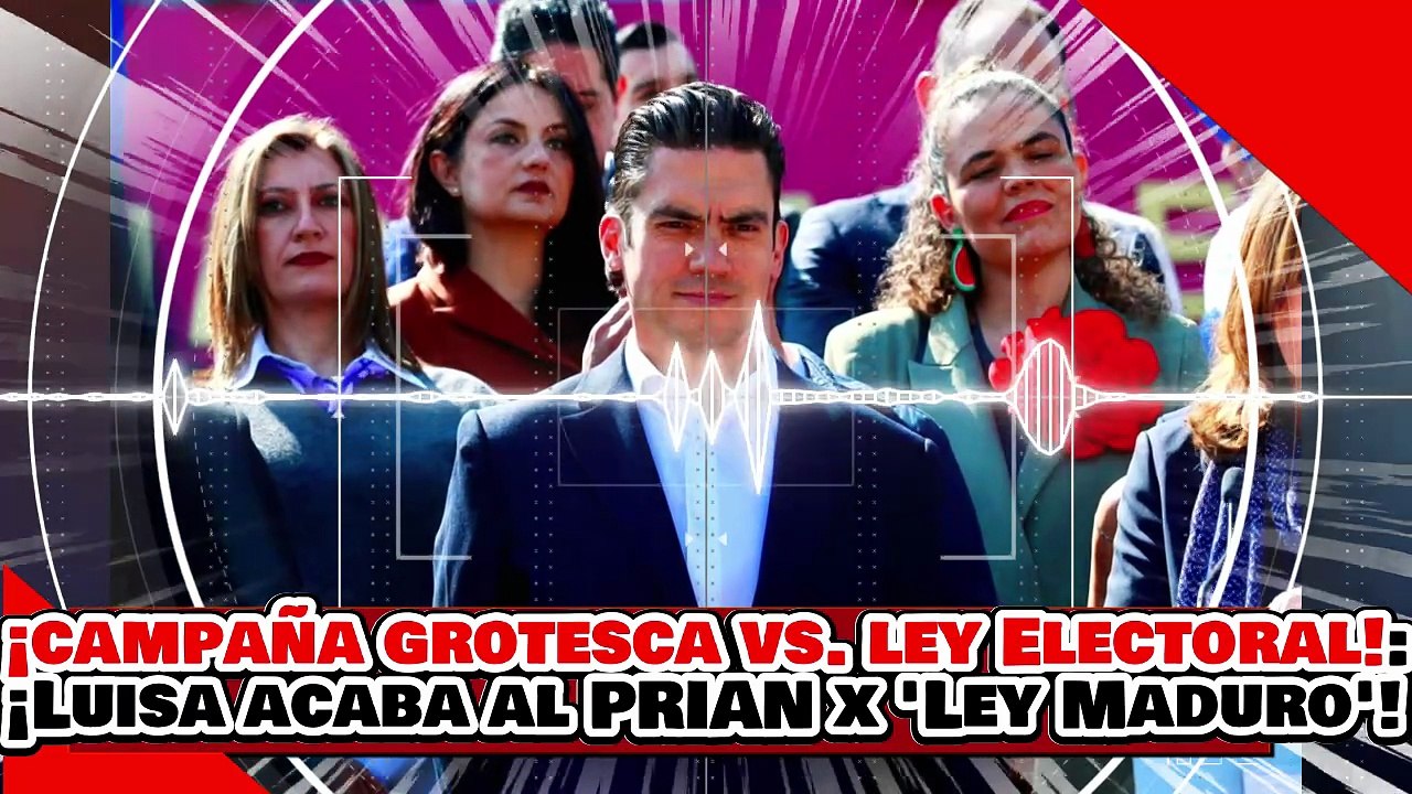 🔥🚨¡CAMPAÑA GROTESCA VS. LA REFORMA ELECTORAL! ¡LUISA ACABA al McPRIAN x INVENTAR la LEY MADURO!