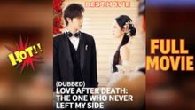 Love After Death- The One Who Never Left My Side(DUBBED) full movie