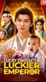 Lucky Daughter Luckier Emperor - Chinese Drama - English Sub