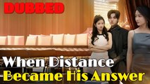 When Distance Became His Answer (DUBBED) - Full Movies