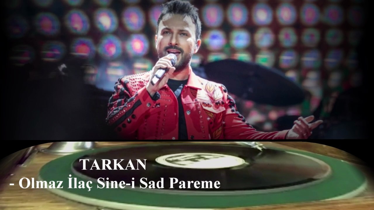 TARKAN  ♪♪♪   Olmaz İlaç Sine-i Sad Pareme