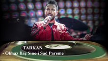 TARKAN  ♪♪♪   Olmaz İlaç Sine-i Sad Pareme