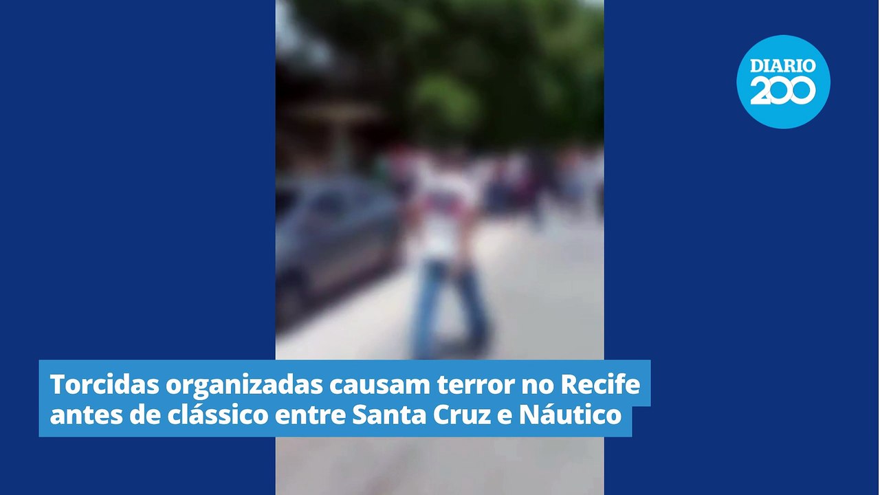 Torcidas organizadas causam terror no Recife antes de clássico entre Santa Cruz e Náutico