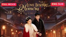 [EngSub] Love Beyond Memory Chinese Movie Flick