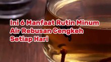 Ini 6 Manfaat Rutin Minum Air Rebusan Cengkeh Setiap Hari
