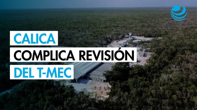 Ven implicaciones negativas para México en revisión del T-MEC por caso Calica