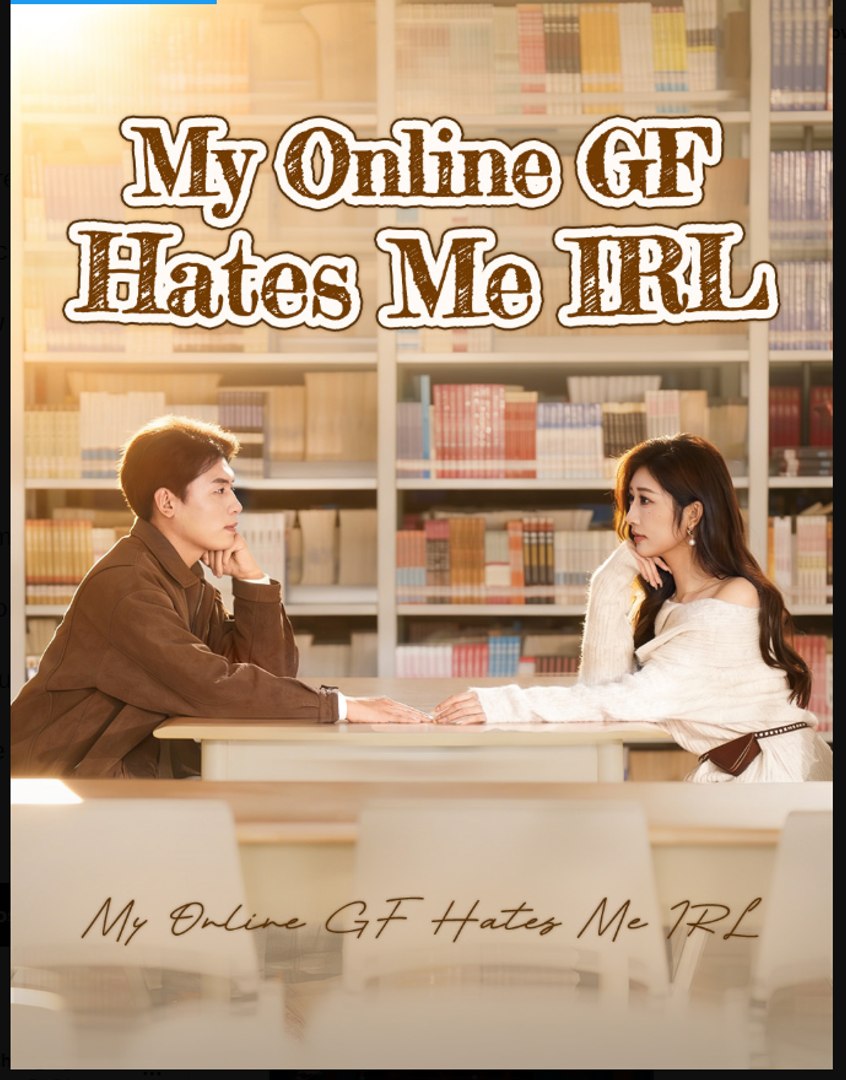 My Online GF Hates Me IRL Drama Movies English Sub